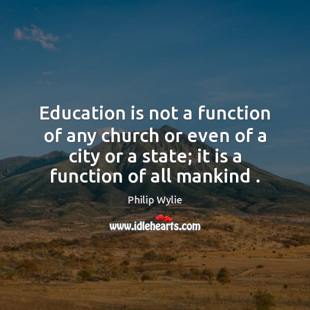 Education is not a function of any church or even of a Education Quotes Image