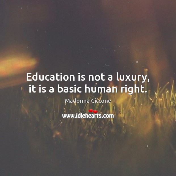 Education is not a luxury, it is a basic human right. Image