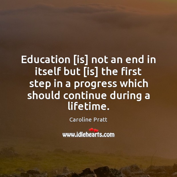 Education [is] not an end in itself but [is] the first step Image