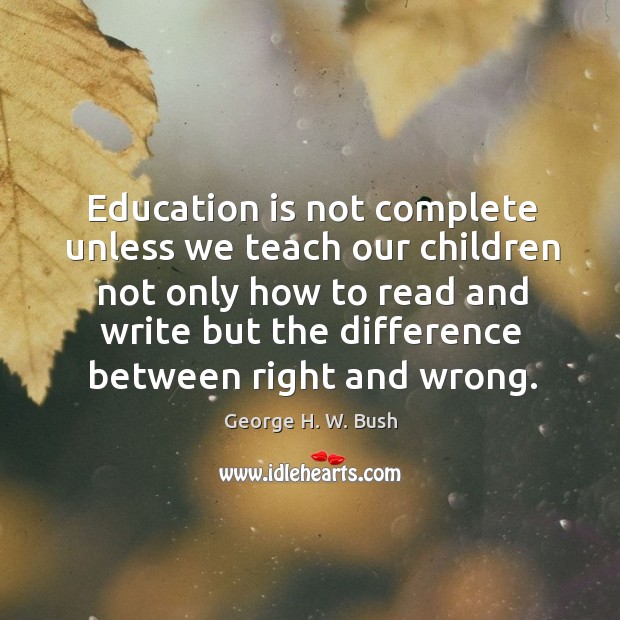 Education is not complete unless we teach our children not only how Education Quotes Image