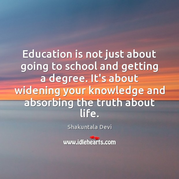 Education is not just about going to school and getting a degree. Shakuntala Devi Picture Quote