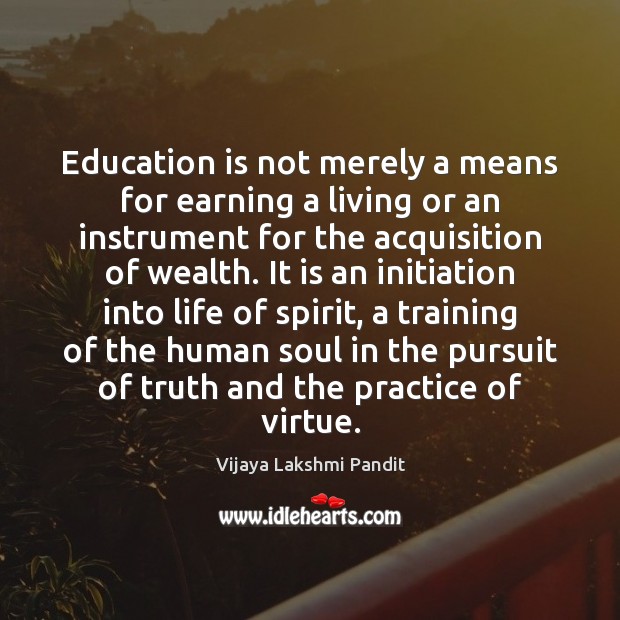 Education is not merely a means for earning a living or an Vijaya Lakshmi Pandit Picture Quote