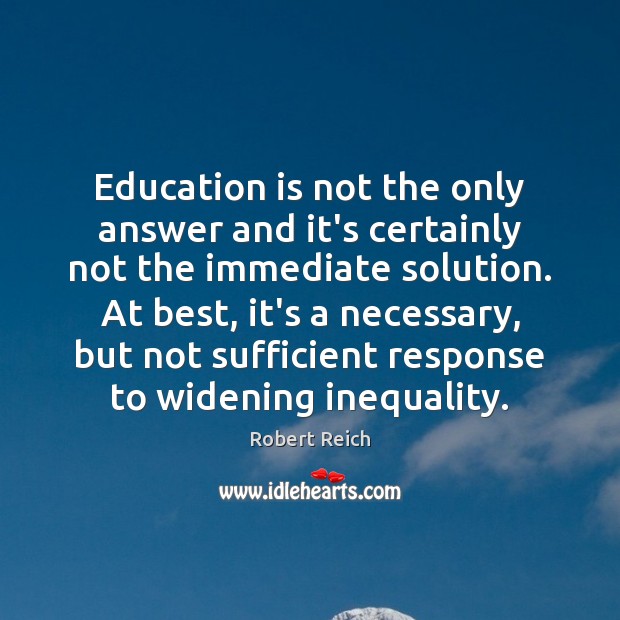 Education is not the only answer and it’s certainly not the immediate Education Quotes Image