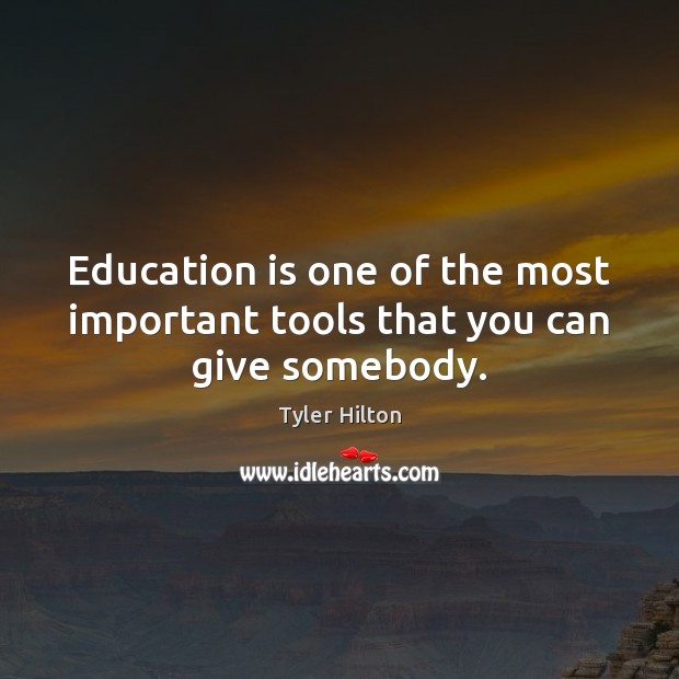 Education is one of the most important tools that you can give somebody. Education Quotes Image