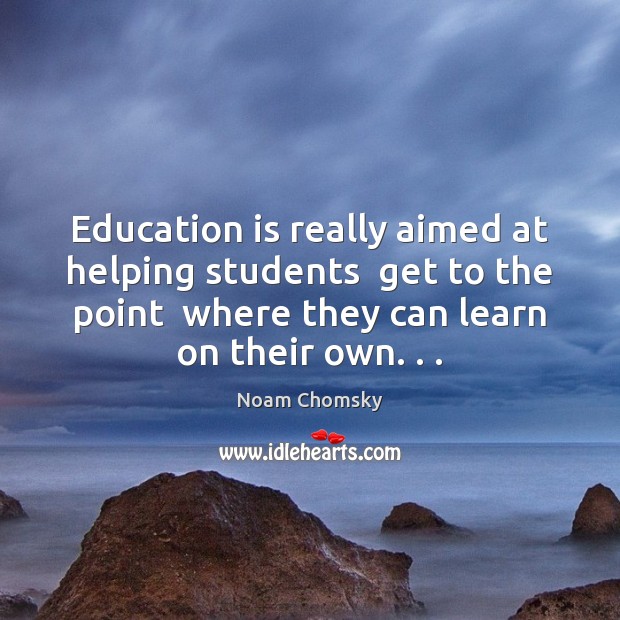 Education is really aimed at helping students  get to the point  where Education Quotes Image