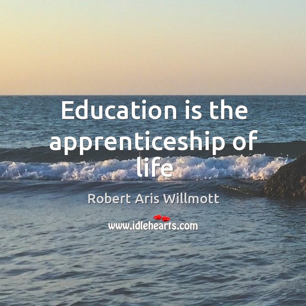 Education is the apprenticeship of life Image
