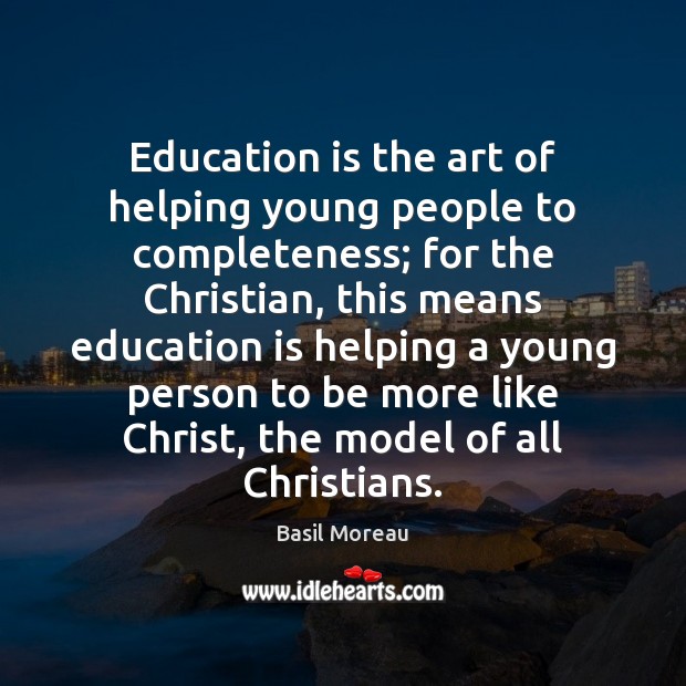 Education is the art of helping young people to completeness; for the Image