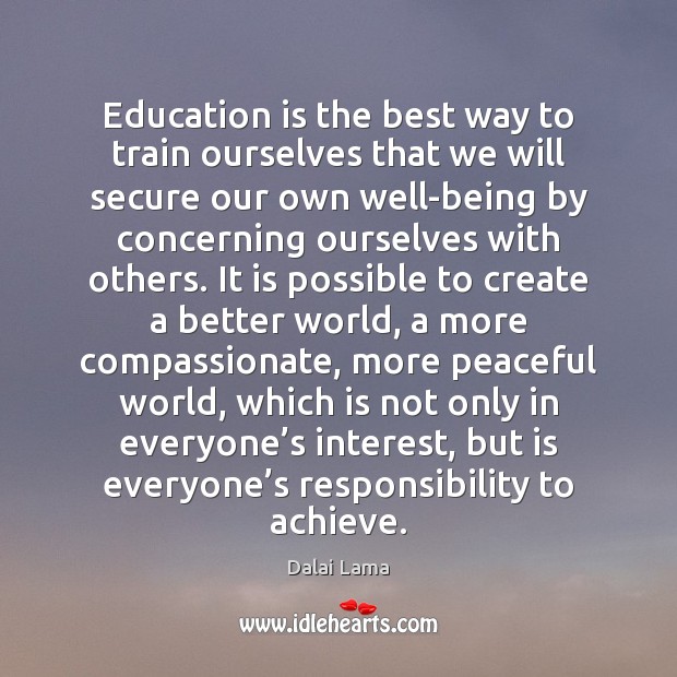 Education is the best way to train ourselves that we will secure Dalai Lama Picture Quote
