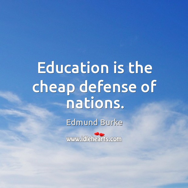 Education is the cheap defense of nations. Education Quotes Image