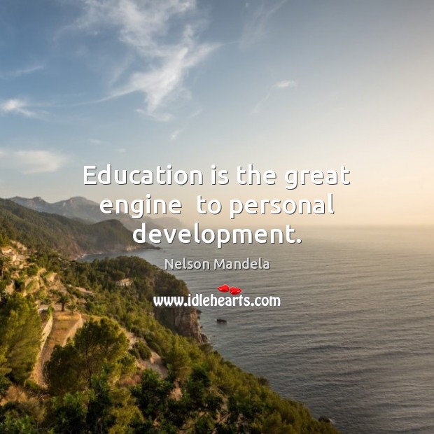 Education is the great engine  to personal development. Nelson Mandela Picture Quote