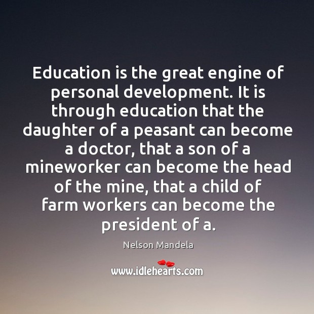 Education is the great engine of personal development. Nelson Mandela Picture Quote