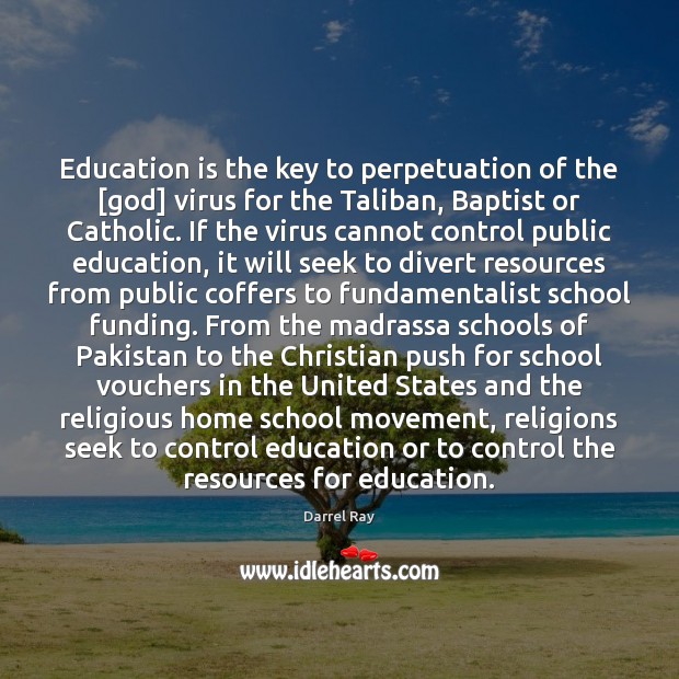 Education is the key to perpetuation of the [God] virus for the Education Quotes Image