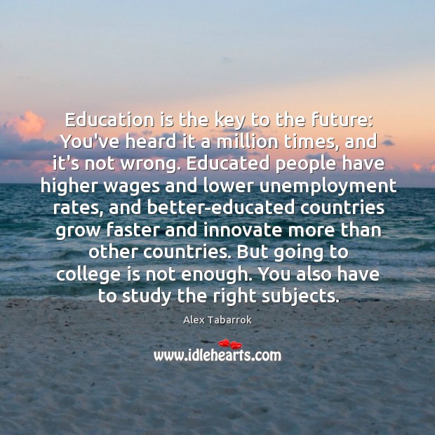 Education is the key to the future: You’ve heard it a million Alex Tabarrok Picture Quote