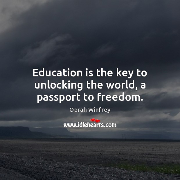 Education is the key to unlocking the world, a passport to freedom. Oprah Winfrey Picture Quote