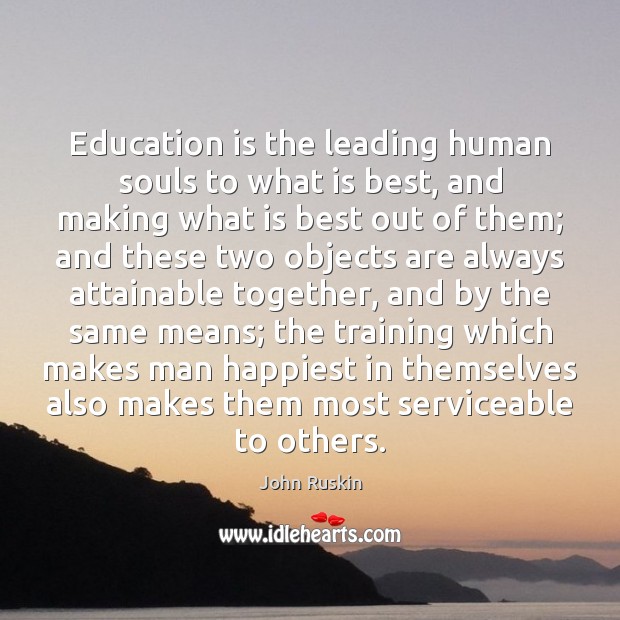Education is the leading human souls to what is best, and making John Ruskin Picture Quote