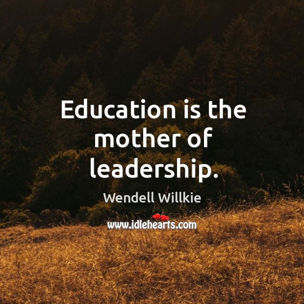 Education is the mother of leadership. Image