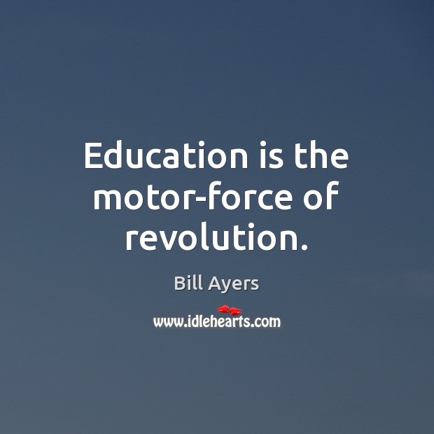 Education is the motor-force of revolution. Image