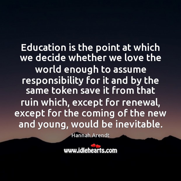 Education is the point at which we decide whether we love the Hannah Arendt Picture Quote