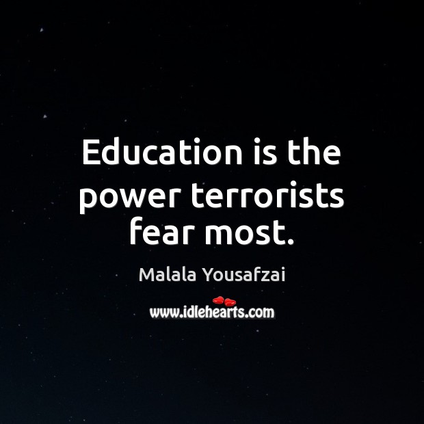 Education is the power terrorists fear most. Malala Yousafzai Picture Quote