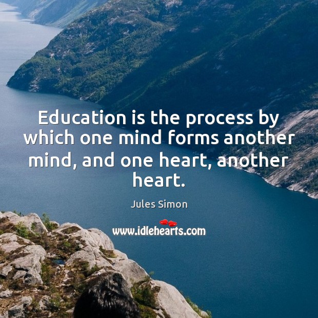 Education is the process by which one mind forms another mind, and Image