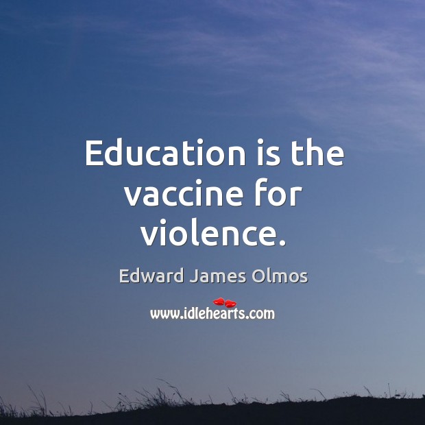 Education is the vaccine for violence. Image