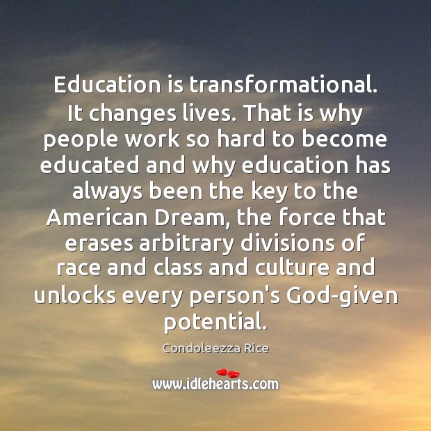 Education is transformational. It changes lives. That is why people work so Education Quotes Image