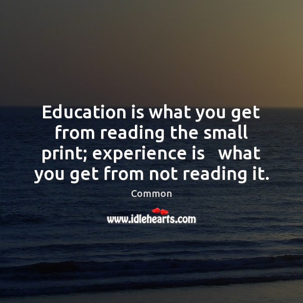 Education is what you get from reading the small print; experience is Common Picture Quote