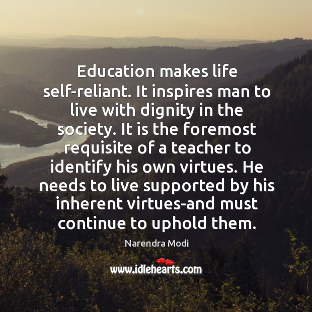 Education makes life self-reliant. It inspires man to live with dignity in Narendra Modi Picture Quote