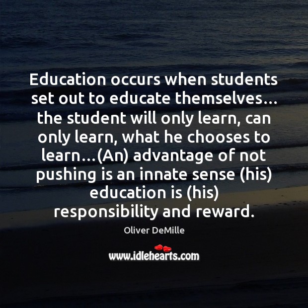 Education occurs when students set out to educate themselves… the student will Oliver DeMille Picture Quote