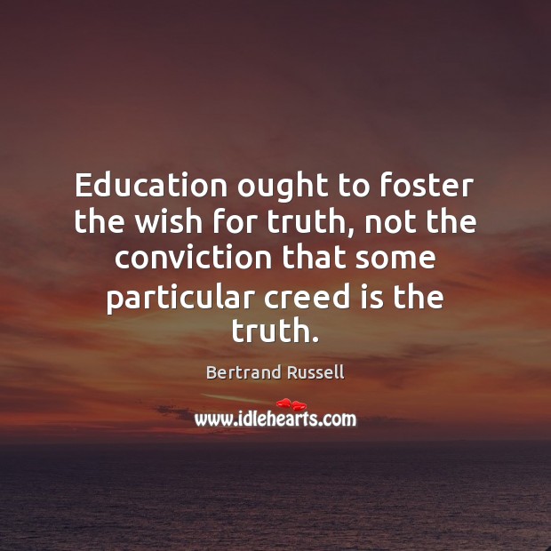 Education ought to foster the wish for truth, not the conviction that Image