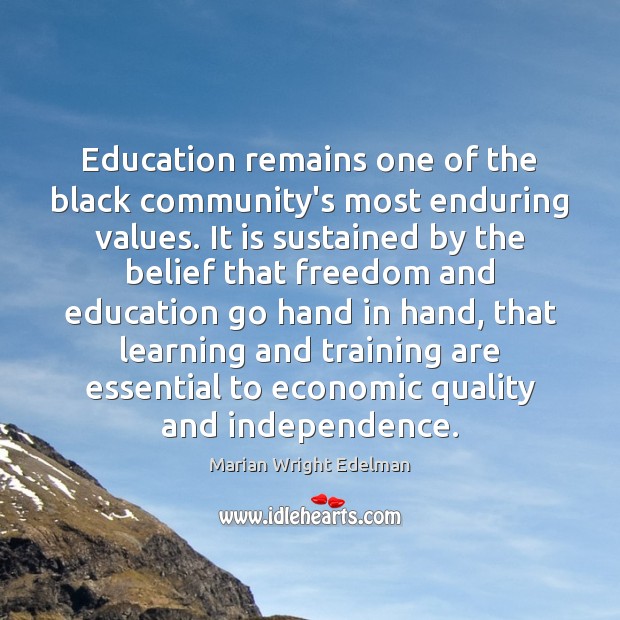 Education remains one of the black community’s most enduring values. It is Marian Wright Edelman Picture Quote