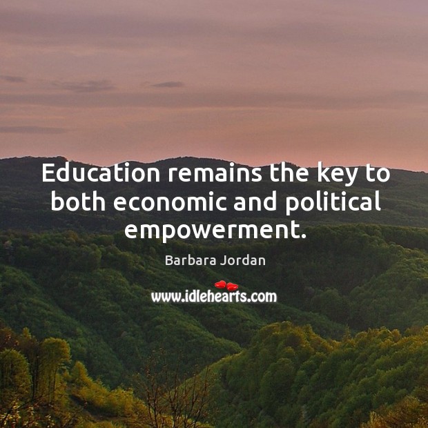 Education remains the key to both economic and political empowerment. Barbara Jordan Picture Quote