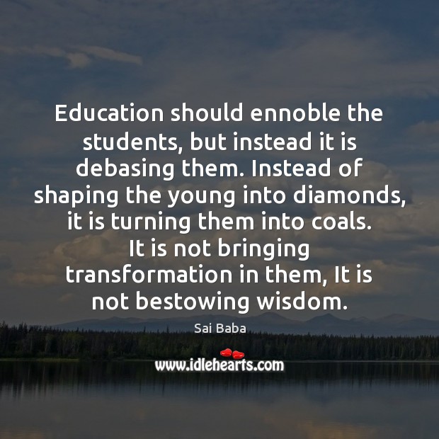 Education should ennoble the students, but instead it is debasing them. Instead Image
