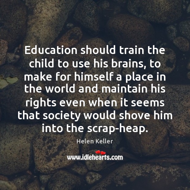 Education should train the child to use his brains, to make for Helen Keller Picture Quote