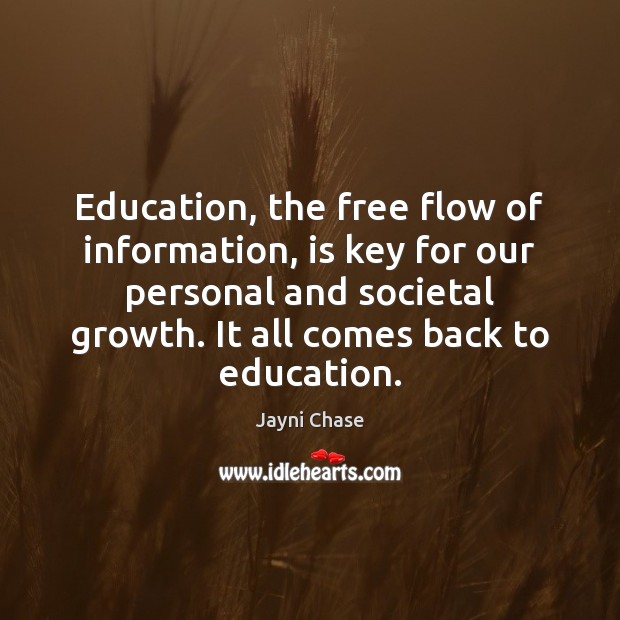 Education, the free flow of information, is key for our personal and Jayni Chase Picture Quote