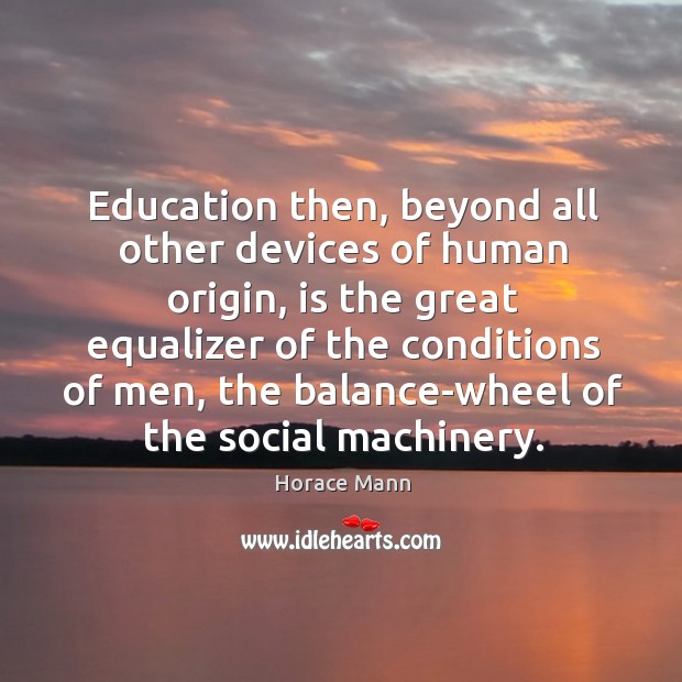 Education then, beyond all other devices of human origin Image