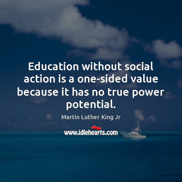 Education without social action is a one-sided value because it has no Image