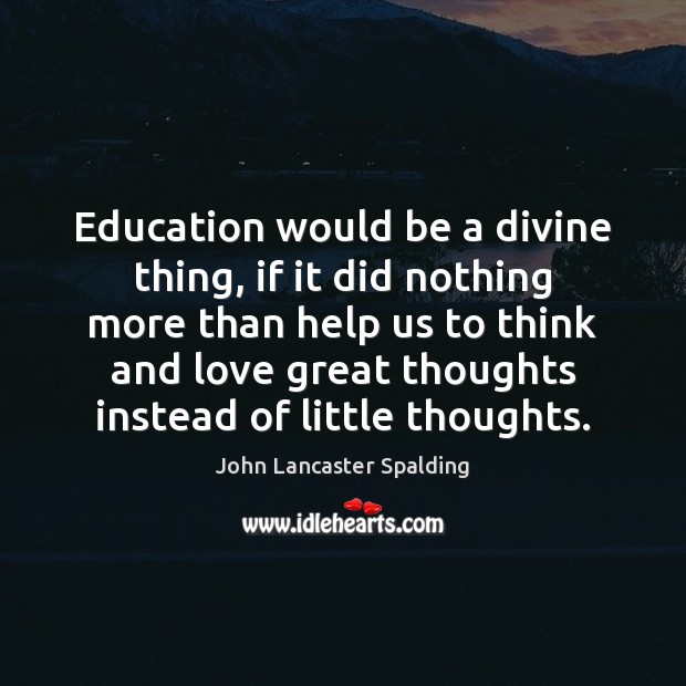Education would be a divine thing, if it did nothing more than Image