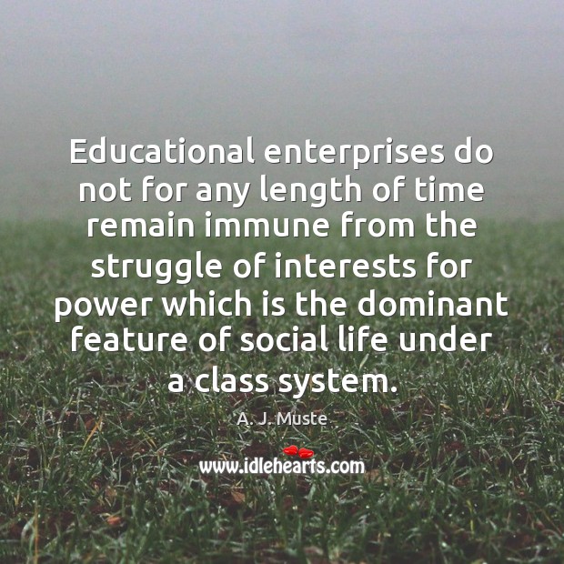 Educational enterprises do not for any length of time remain immune from A. J. Muste Picture Quote