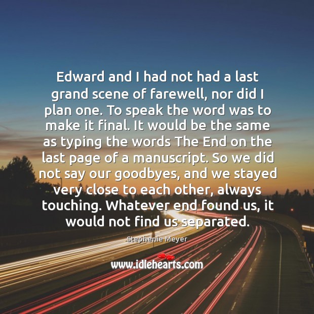 Edward and I had not had a last grand scene of farewell, Stephenie Meyer Picture Quote