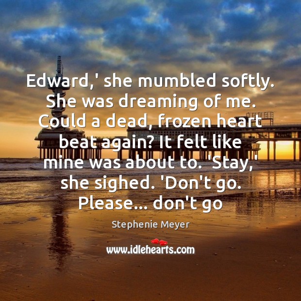 Edward,’ she mumbled softly. She was dreaming of me. Could a Dreaming Quotes Image
