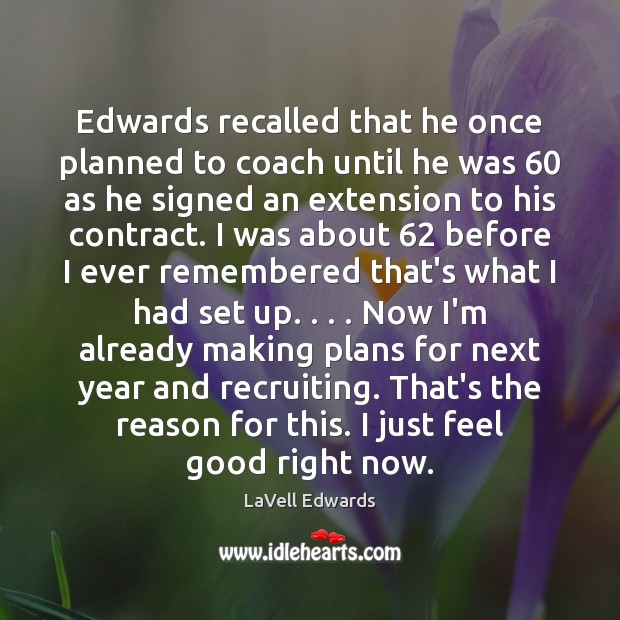 Edwards recalled that he once planned to coach until he was 60 as LaVell Edwards Picture Quote