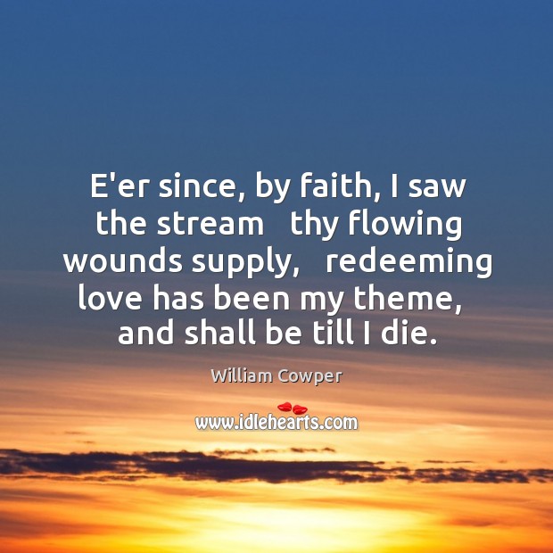 E’er since, by faith, I saw the stream   thy flowing wounds supply, Image