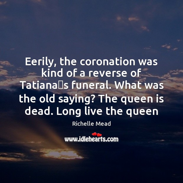 Eerily, the coronation was kind of a reverse of Tatianaʹs funeral. Image