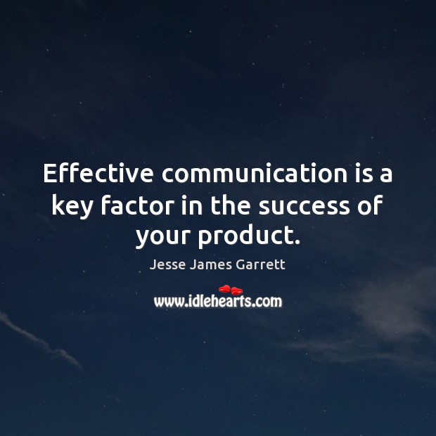Effective communication is a key factor in the success of your product. Image