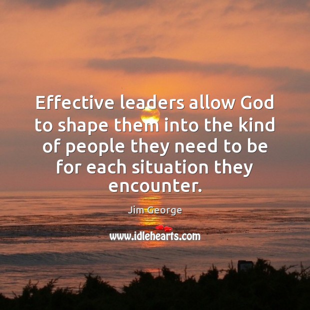 Effective leaders allow God to shape them into the kind of people Image