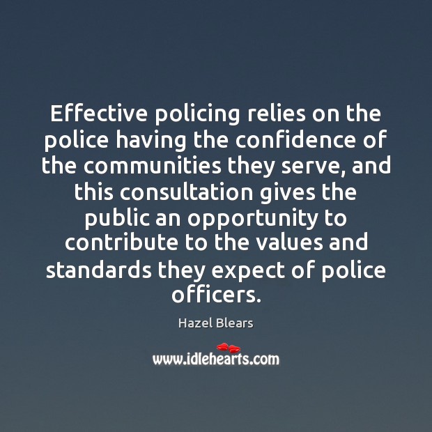 Effective policing relies on the police having the confidence of the communities Confidence Quotes Image