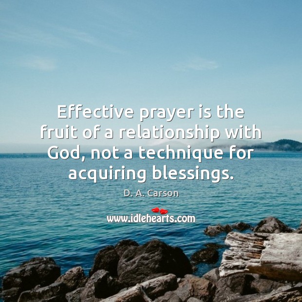 Effective prayer is the fruit of a relationship with God, not a Prayer Quotes Image
