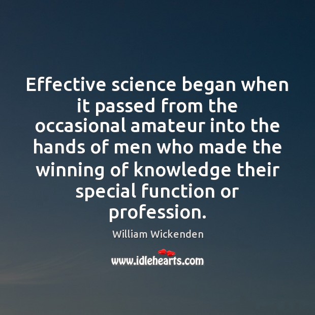 Effective science began when it passed from the occasional amateur into the Image