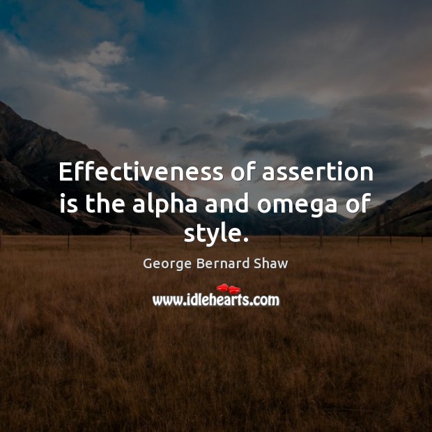 Effectiveness of assertion is the alpha and omega of style. Image